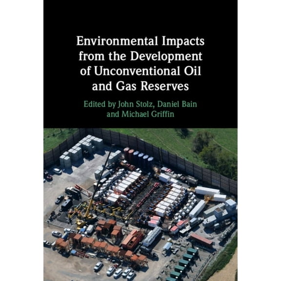 Environmental Impacts from the Development of Unconventional Oil and Gas Reserves, (Hardcover)