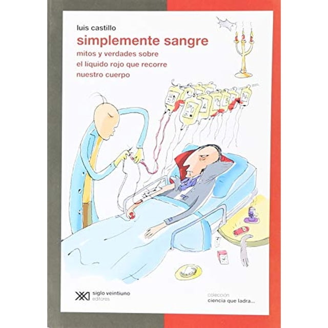 Libro Simplemente Sangre: Mitos Y Verdades Sobre El Liquido Rojo Que Recorre Nuestro Cuerpo Tapa Blanda, Autor Luis Castillo, Editorial Siglo Xxi Editores