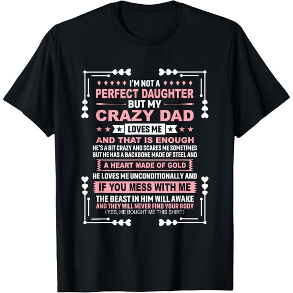 I'm Not A Perfect Daughter But My Crazy Dad Loves Me T-ShirtMen and women, Black T-shirt, size: Extra large S-4XL