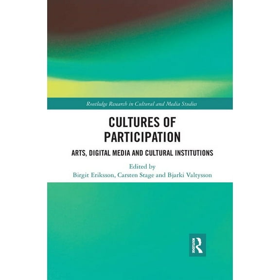 Routledge Research in Cultural and Media Cultures of Participation: Arts, Digital Media and Cultural Institutions, (Paperback)