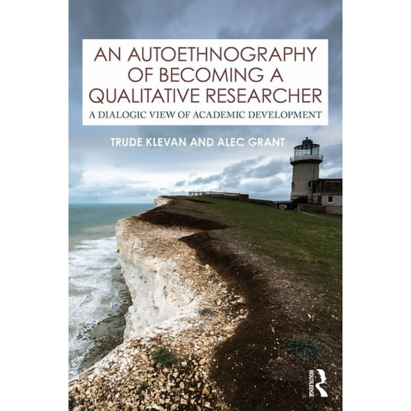 An Autoethnography of Becoming a Qualitative Researcher: A Dialogic View of Academic Development, (Paperback)