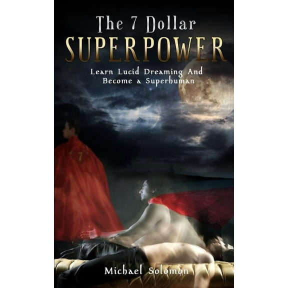 The 7 Dollar Superpower: Learn Lucid Dreaming and Become a Superhuman, (Paperback)