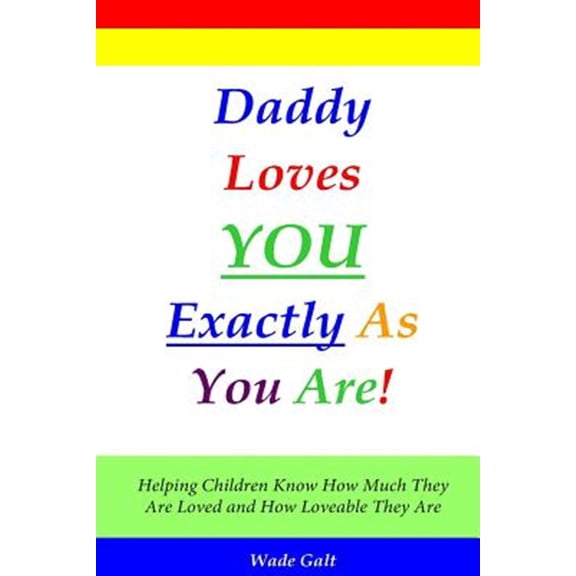 Pre-Owned Daddy Loves You Exactly as You Are!: Helping Children Know How Much They Are Loved and How Loveable They Are