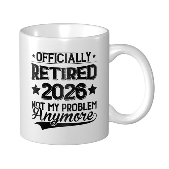 Officially Retired 2026 Not My Problem Anymore Ceramic Coffee Mug, Funny Tea Cup - Motivational Inspirational Gift for Men & Women - Sarcastic Office Mug for Friend, Coworker, Family