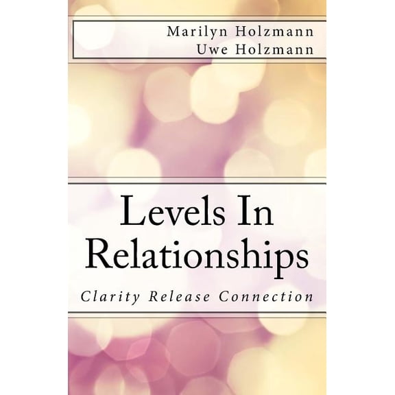 Levels In Relationships: Clarity, Release and Connection (Paperback)