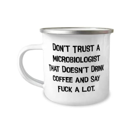 

Perfect Microbiologist Don t Trust a Microbiologist That Doesn t Drink Coffee and Nice 12oz Camper Mug For Colleagues From Friends