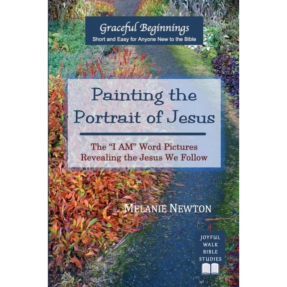 Painting the Portrait of Jesus: The "I Am" Word Pictures Revealing the Jesus We Follow, (Paperback)