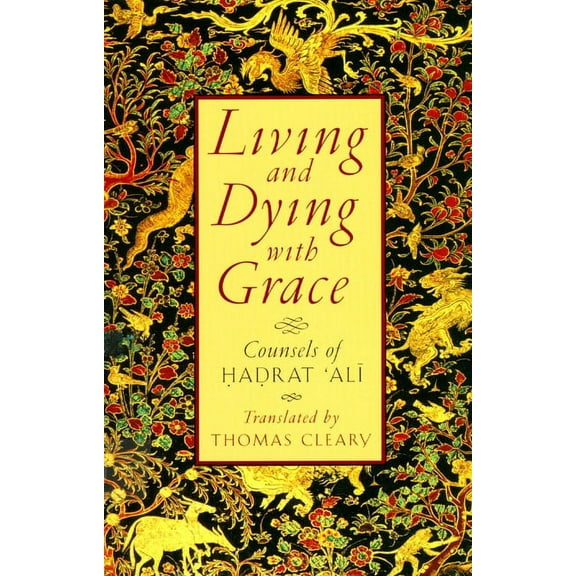 Living and Dying with Grace: Counsels of Hadrat 'Ali, (Paperback)