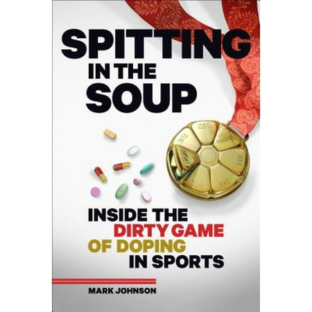 Spitting in the Soup : Inside the Dirty Game of Doping in