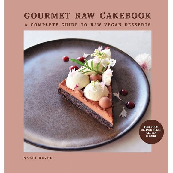 Gourmet Raw Cakebook: A Complete Guide to Raw Vegan Desserts, (Hardcover)