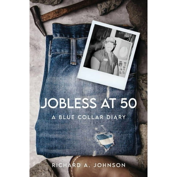 Jobless at 50: A Blue Collar Diary, (Paperback)