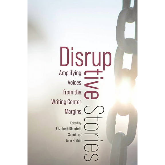 Disruptive Stories: Amplifying Voices from the Writing Center Margins, (Paperback)