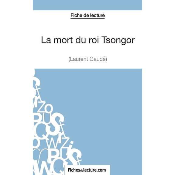 La mort du roi Tsongor de Laurent Gaudé (Fiche de lecture): Analyse complète de l'oeuvre, (Paperback)