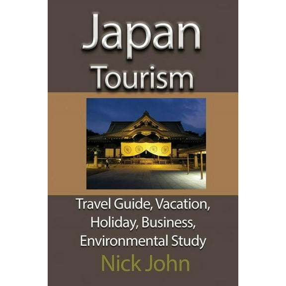 Japan Tourism: Travel Guide, Vacation, Holiday, Business, Environmental Study, (Paperback)