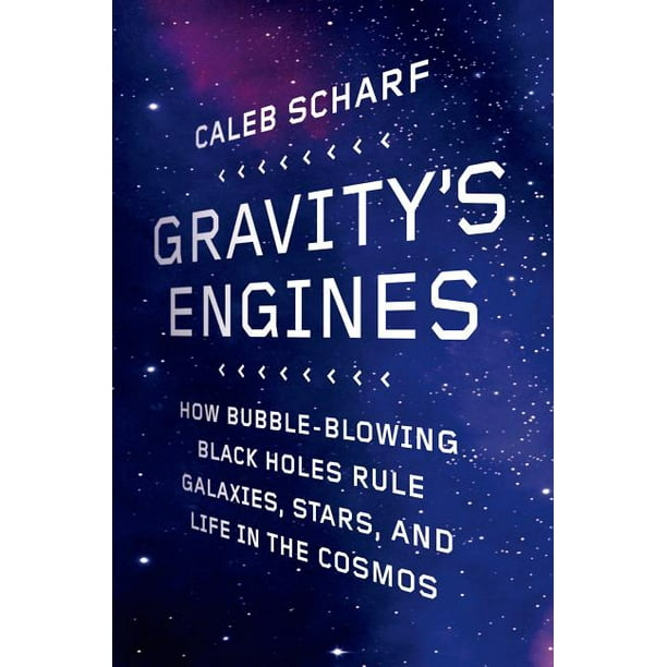 Gravity S Engines How Bubble Blowing Black Holes Rule Galaxies Stars And Life In The Cosmos Paperback Walmart Com Walmart Com