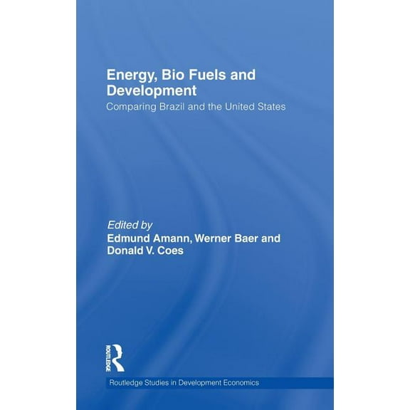 Routledge Studies in Development Economi Energy, Bio Fuels and Development: Comparing Brazil and the United States, Book 87, (Hardcover)