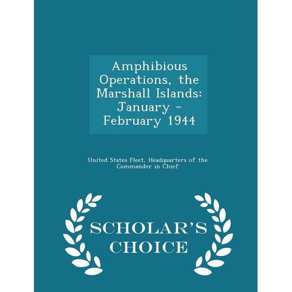 Amphibious Operations, the Marshall Islands : January - February 1944 - Scholar's Choice Edition (Paperback)