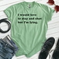 thumbnail image 2 of I Would Love To Stay And Chat But I'm Lying Shirt, Unisex Women's Men's Shirt, Sarcastic Sarcasm Sassy Tee, Heather Apple Green, Small, 2 of 6