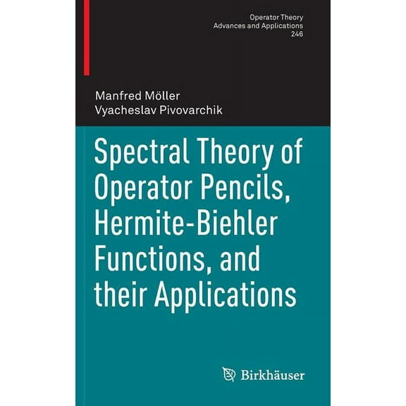 Operator Theory: Advances and Applicatio Spectral Theory of Operator Pencils, Hermite-Biehler Functions, and Their Applications, Book 246, (Hardcover)