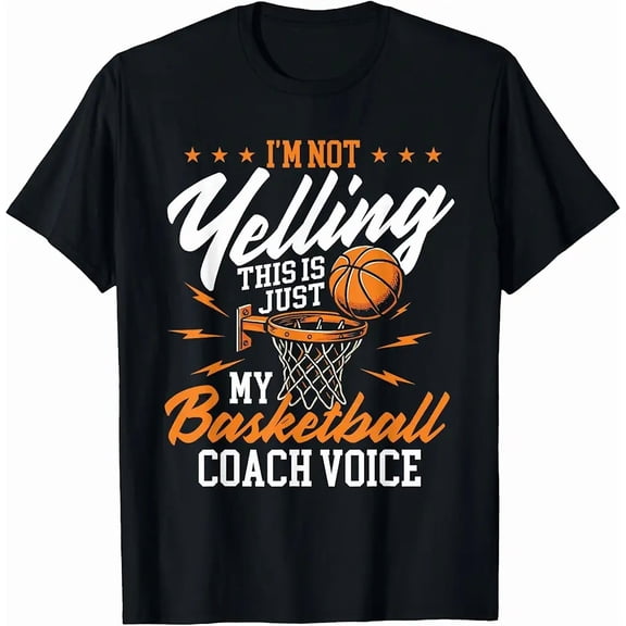 I'm Not Yelling This Is Just My Basketball Coach Voice T-Shirt