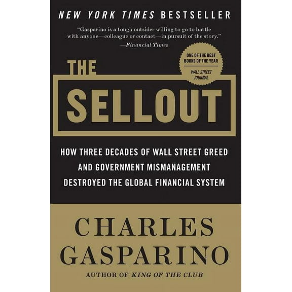 The Sellout: How Three Decades of Wall Street Greed and Government Mismanagement Destroyed the Global Financial System, (Paperback)