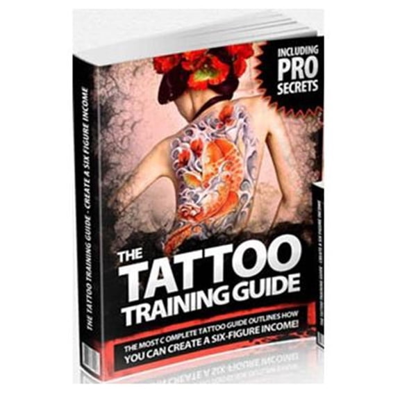 Pre-Owned Tattoo Training Guide : How to Create a Six Figure Income: a Complete Guide for Beginner & Advanced Artists