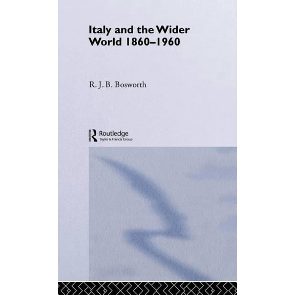 Italy and the Wider World: 1860-1960, (Hardcover)