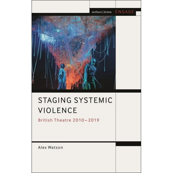 Methuen Drama Engage Staging Systemic Violence: British Theatre 2010-2019, (Hardcover)