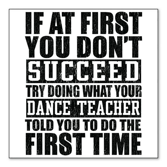 DistinctInk Custom Bumper Sticker - 3" x 3" Decorative Decal - White Background - Try Doing What Your Dance Teacher Told You