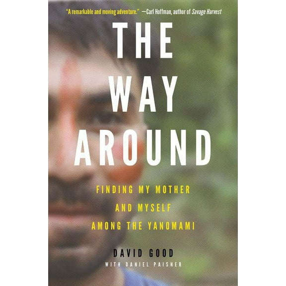 The Way Around: Finding My Mother and Myself Among the Yanomami, (Paperback)