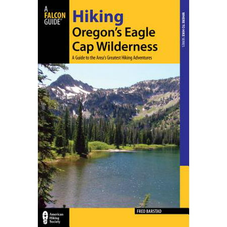 Hiking Oregon's Eagle Cap Wilderness : A Guide to the Area's Greatest Hiking