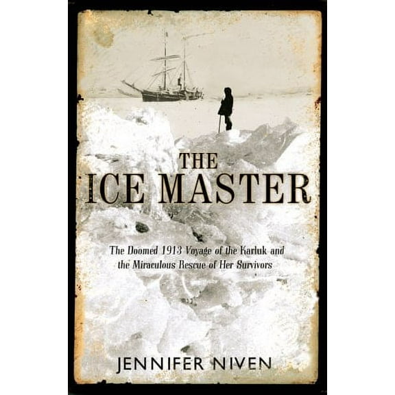 The Ice Master : The Doomed 1913 Voyage of the Karluk (Hardcover)