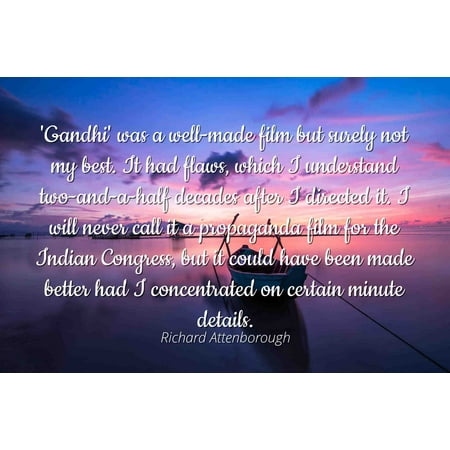 Richard Attenborough - Famous Quotes Laminated POSTER PRINT 24x20 - 'Gandhi' was a well-made film but surely not my best. It had flaws, which I understand two-and-a-half decades after I directed