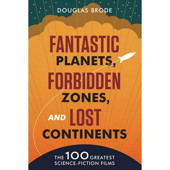 Fantastic Planets, Forbidden Zones, and Lost Continents: The 100 Greatest Science-Fiction Films, (Hardcover)