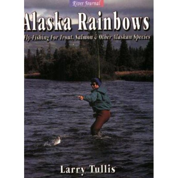 Pre-Owned Alaska Rainbows: Fly-Fishing for Trout, Salmon & Other Alaskan Species (Paperback) 1571882510 9781571882516