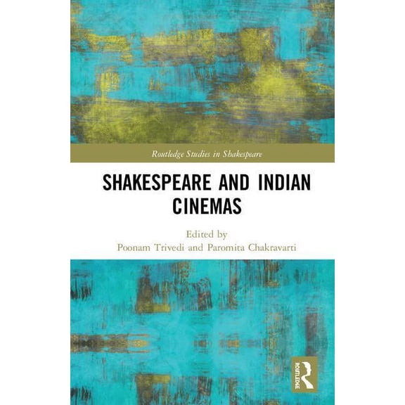 Routledge Studies in Shakespeare Shakespeare and Indian Cinemas: "Local Habitations", (Hardcover)