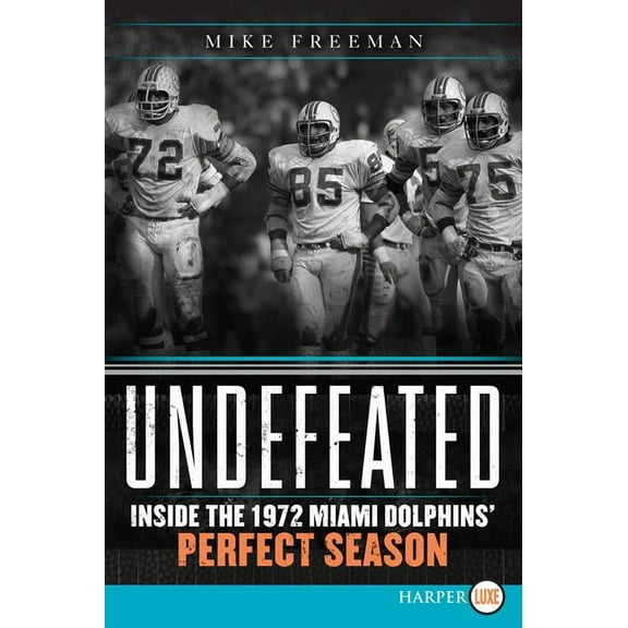Undefeated: Inside the 1972 Miami Dolphins' Perfect Season, (Paperback)