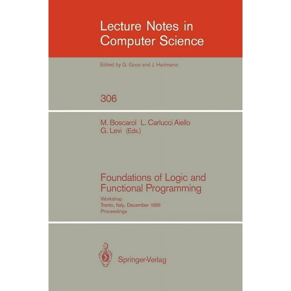 Lecture Notes in Computer Science Foundations of Logic and Functional Programming: Workshop, Trento, Italy, December 15-19, 1986. Proceedings, Book 306, (Paperback)
