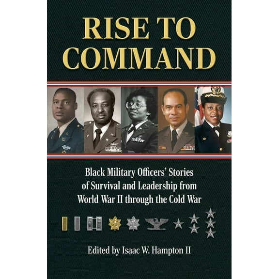 Rise to Command: Black Military Officers' Stories of Survival and Leadership from World War II Through the Cold War, (Hardcover)