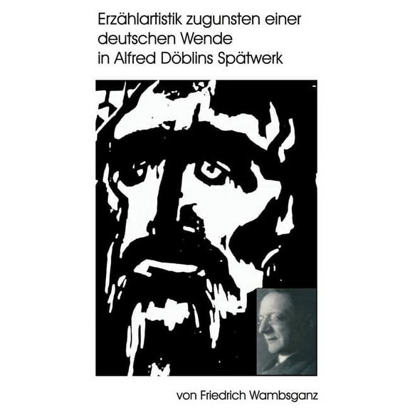 Erzählartistik zugunsten einer deutschen Wende in Alfred Döblins Spätwerk, (Paperback)