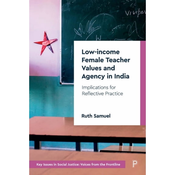 Key Issues in Social Justice Low-Income Female Teacher Values and Agency in India: Implications for Reflective Practice, (Paperback)