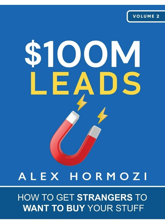 $100M Leads: How to Get Strangers To Want To Buy Your Stuff, (Paperback)