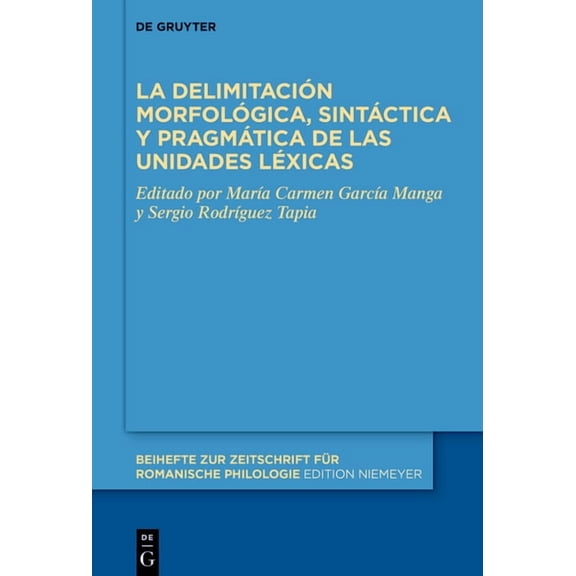 Beihefte Zur Zeitschrift FÃ¼r Romanische La DelimitaciÃ³n MorfolÃ³gica, SintÃ¡ctica Y PragmÃ¡tica de Las Unidades LÃ©xicas, Book 504, (Hardcover)