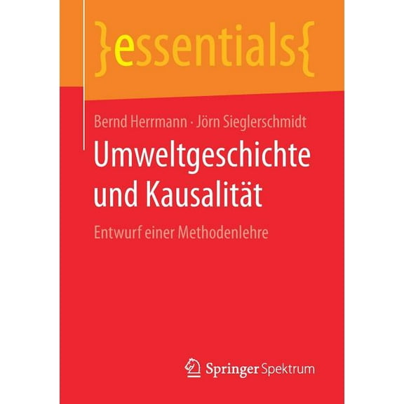 Essentials Umweltgeschichte Und Kausalität: Entwurf Einer Methodenlehre, (Paperback)