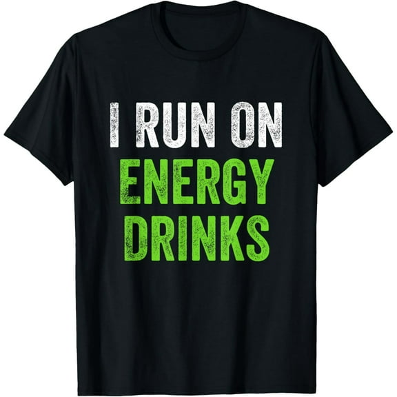 I Run On Energy Drinks T-Shirt