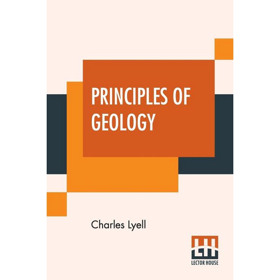 Principles Of Geology : Or, The Modern Changes Of The Earth And Its Inhabitants Considered As Illustrative Of Geology. (Paperback)