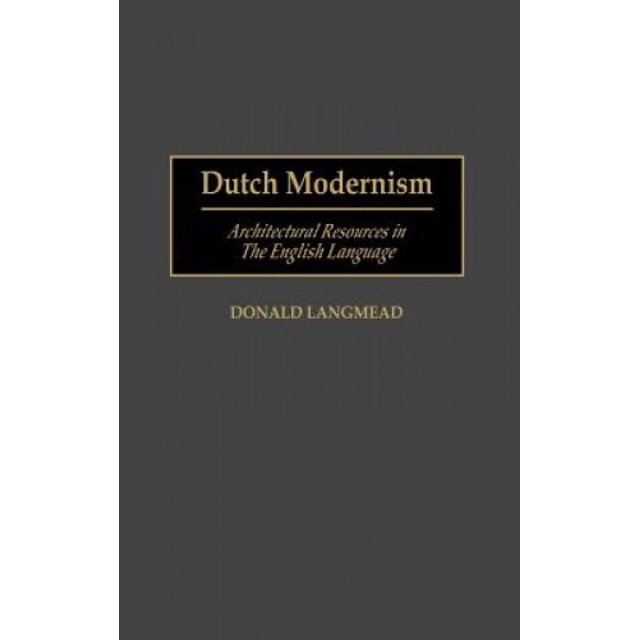Dutch Modernism: Architectural Resources in the English Language (Art Reference Collection)