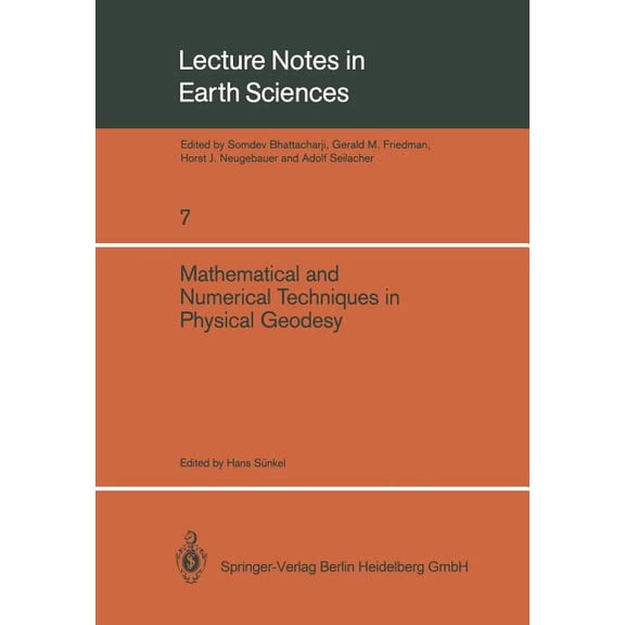 Lecture Notes in Earth Sciences Mathematical and Numerical Techniques in Physical Geodesy: Lectures Delivered at the Fourth International Summer School , Book 7, (Paperback)