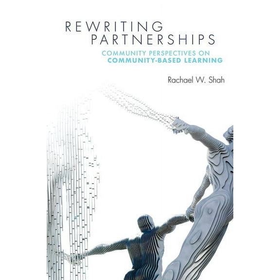 Rewriting Partnerships: Community Perspectives on Community-Based Learning, (Paperback)