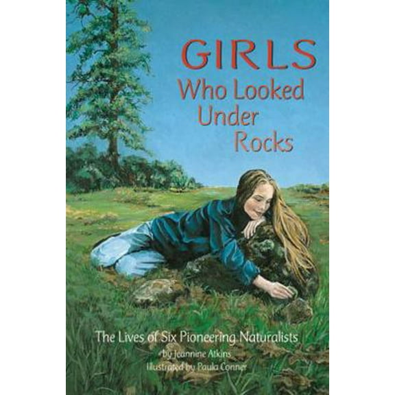 Pre-Owned Girls Who Looked Under Rocks: The Lives of Six Pioneering Naturalists (Paperback) 1584690119 9781584690115